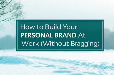 How to Build Your Personal Brand at Work (Without Bragging)