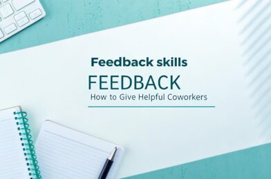 Feedback Skills: How to Give Helpful Feedback to Coworkers