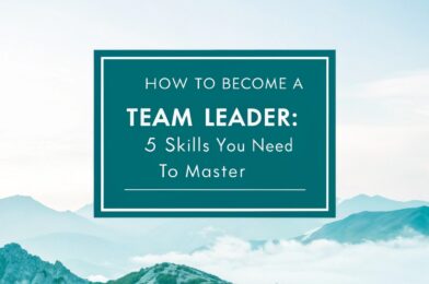 How to Become a Team Leader: 5 Skills You Need to Master