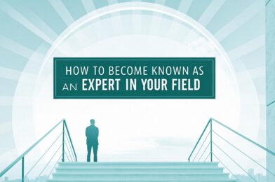 How to Become Known as an Expert in Your Field