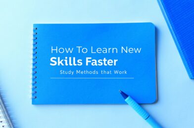 How to Learn New Skills Faster: Study Methods That Work