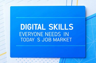 Digital Skills Everyone Needs in Today’s Job Market